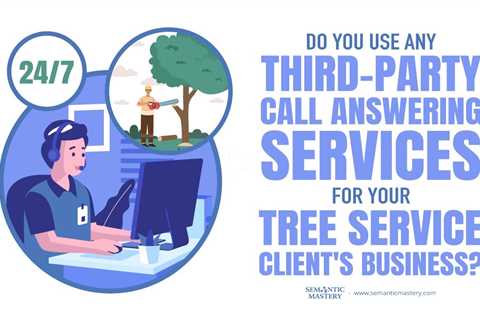 Do You Use Any Third-Party Call Answering Services For Your Tree Service Client's Business?