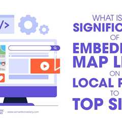 What Is The Significance Of Embedding Map Links On Local Pages To Top Sites?