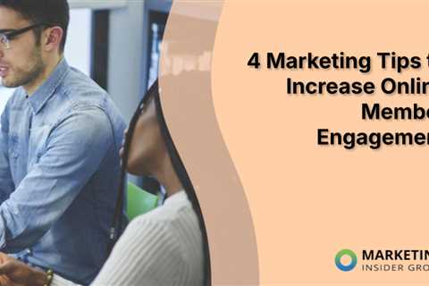 4 Marketing Tips to Increase Online Member Engagement