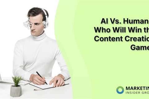 AI Vs. Humans: Who Will Win the Content Creation Game?