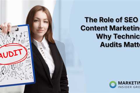 The Role of SEO in Content Marketing: Why Technical Audits Matter