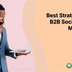 Best Strategies for B2B Social Media Marketing