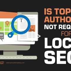 Is Topical Authority Not Required For Local SEO?