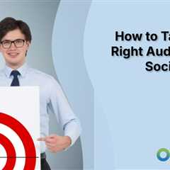 How to Target the Right Audience on Social Media