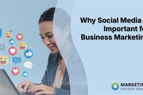 Why Social Media Is Important for Business Marketing