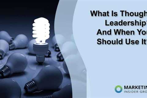 What Is Thought Leadership? And When You Should Use It?