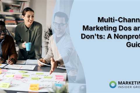 Multi-Channel Marketing Dos and Don’ts: A Nonprofit Guide