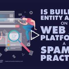 Is Building Entity Assets On Web 2.0 Platforms A Spammy Practice?