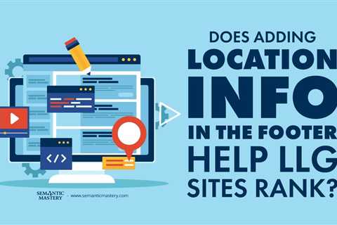 Does Adding Location Info In The Footer Help LLG Sites Rank?