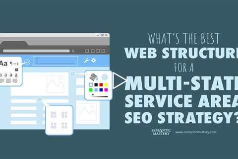What’s the Best Web Structure for a Multi-State Service Area SEO Strategy?