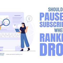 Should You Pause LLG Subscriptions When Rankings Drop?