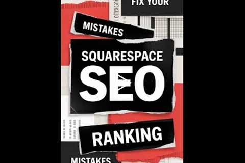 Squarespace SEO: Fix Your Mistakes & Boost Rankings!
