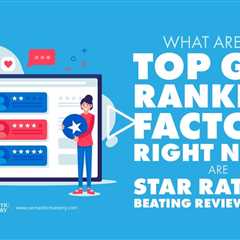 What Are the Top GBP Ranking Factors Right Now? Are Star Ratings Beating Review Count?