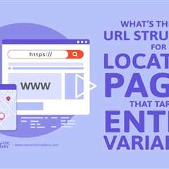 What’s the Best URL Structure for Location Pages That Target Entity Variants?