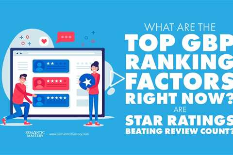 What Are the Top GBP Ranking Factors Right Now? Are Star Ratings Beating Review Count?