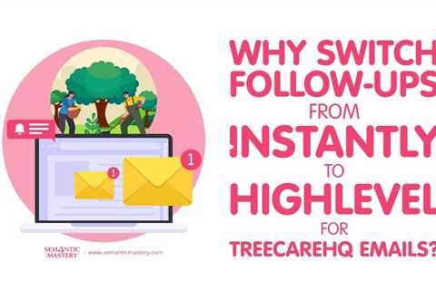 Why Switch Follow-Ups From Instantly to HighLevel for TreeCareHQ Emails?