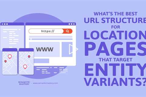 What’s the Best URL Structure for Location Pages That Target Entity Variants?