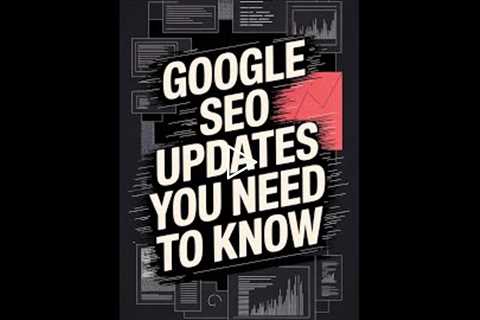 Google SEO Updates: What You Need to Know NOW!