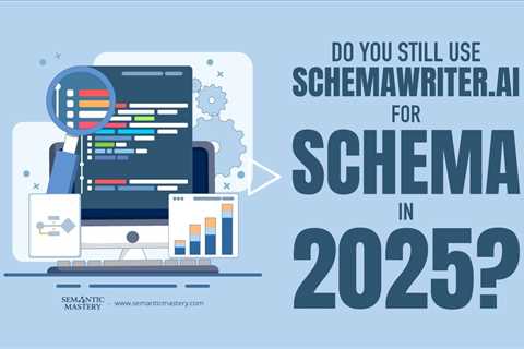 Do You Still Use SchemaWriter.ai for Schema in 2025?