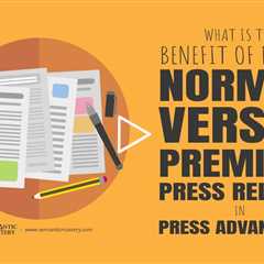 What Is The Benefit of Doing Normal Versus Premium Press Release In Press Advantage?