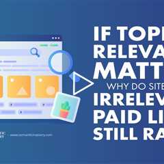 If Topical Relevance Matters, Why Do Sites With Irrelevant Paid Links Still Rank?