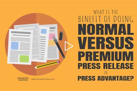 What Is The Benefit of Doing Normal Versus Premium Press Release In Press Advantage?