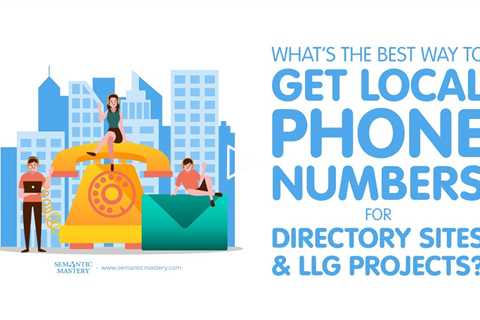 What’s the Best Way to Get Local Phone Numbers for Directory Sites and LLG Projects?