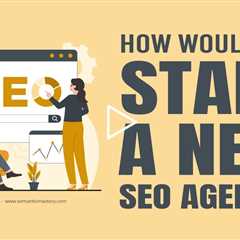 How Would You Start A New SEO Agency?