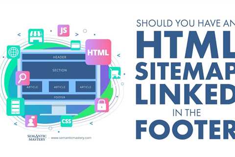 Should You Have an HTML Sitemap Linked in the Footer?