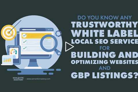 Do You Know Any White Label Local SEO Service For Building And Optimizing Websites And GBP Listings?