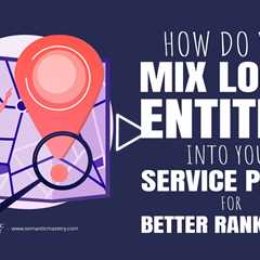How Do You Mix Local Entities into Your Service Pages for Better Rankings?