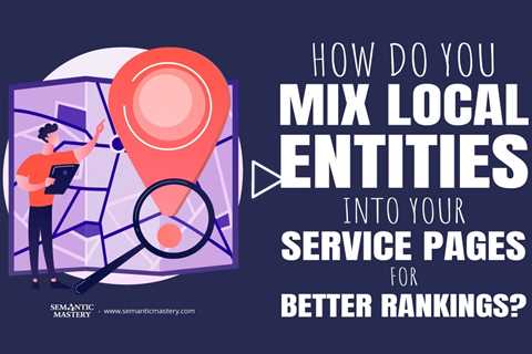 How Do You Mix Local Entities into Your Service Pages for Better Rankings?