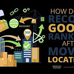 How Do You Recover Google Rankings After Moving Locations?
