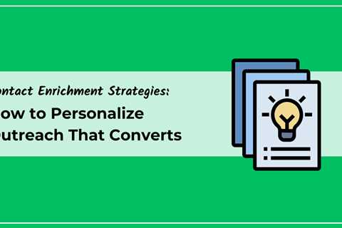 Contact Enrichment Strategies: How to Personalize Outreach That Converts
